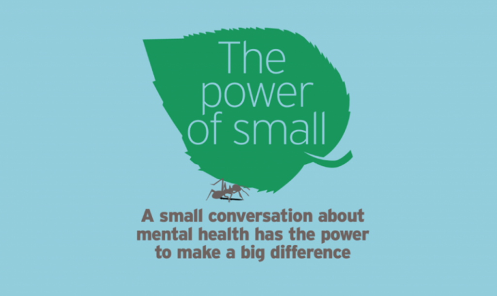 Image of an ant holding a leaf with the words "The power of small: A small conversation about mental health has the power to make a big difference".